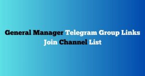 Read more about the article General Manager Telegram Group Links Join Channel List