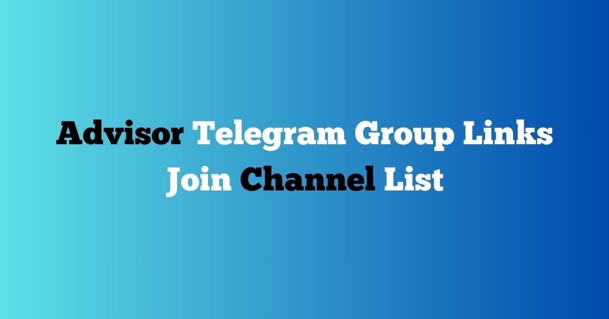 You are currently viewing Advisor Telegram Group Links Join Channel List