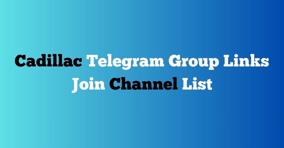 You are currently viewing Cadillac Telegram Group Links Join Channel List