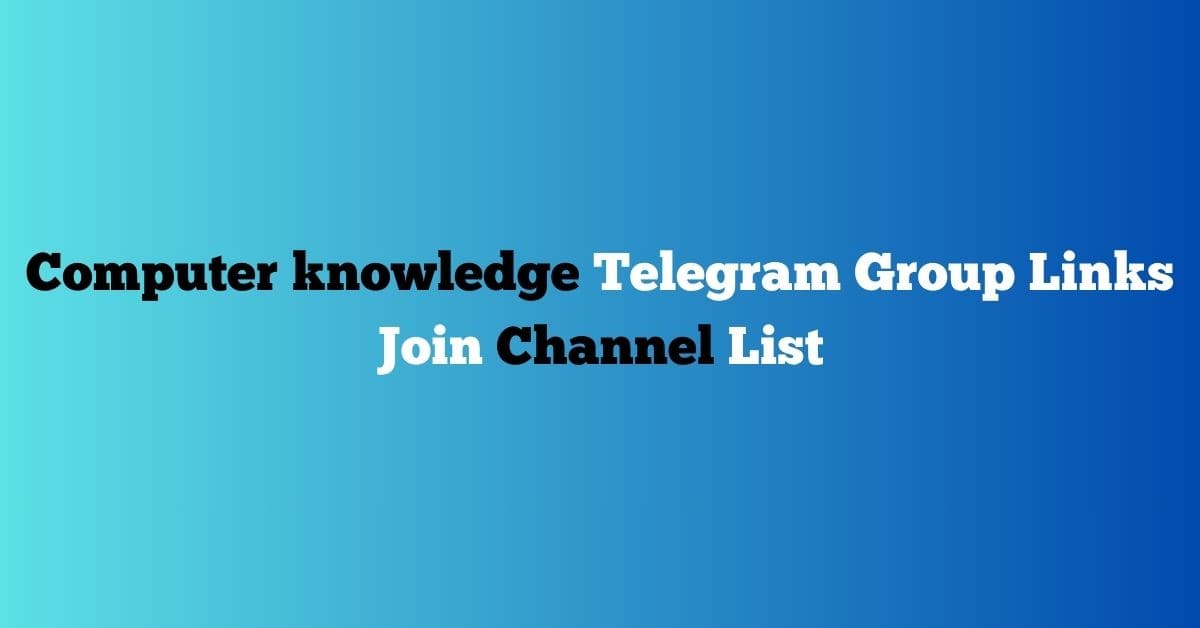 You are currently viewing Computer knowledge Telegram Group Links Join Channel List