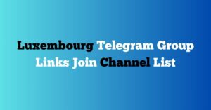 Read more about the article Luxembourg Telegram Group Links Join Channel List