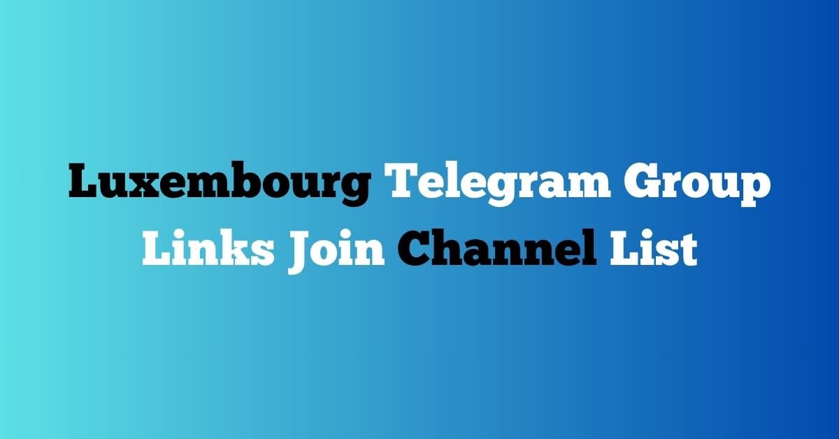 You are currently viewing Luxembourg Telegram Group Links Join Channel List