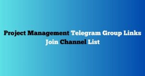 Read more about the article Project Management Telegram Group Links Join Channel List