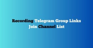 Read more about the article Recording Telegram Group Links Join Channel List