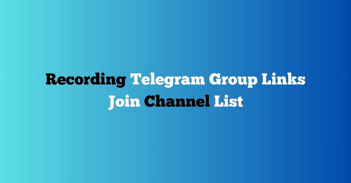 You are currently viewing Recording Telegram Group Links Join Channel List