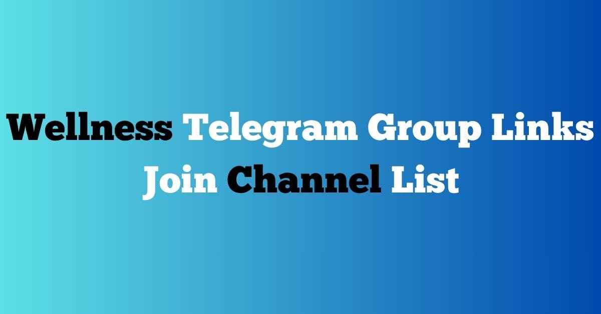 You are currently viewing Wellness Telegram Group Links Join Channel List