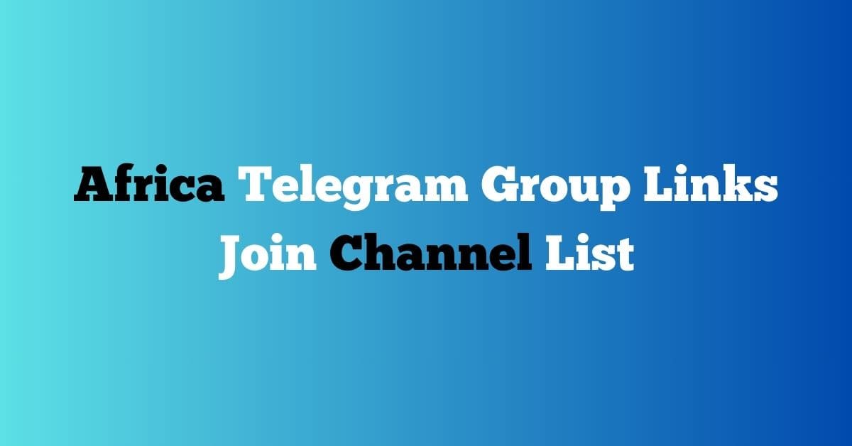 Read more about the article Africa Telegram Group Links Join Channel List