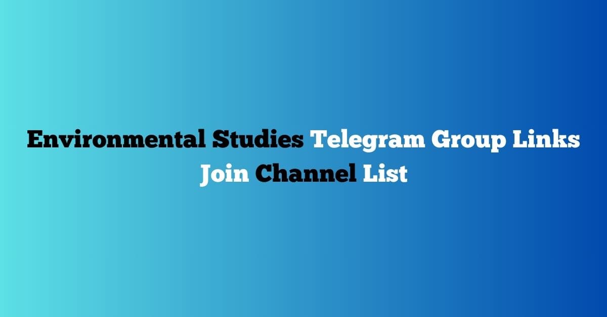 You are currently viewing Environmental Studies Telegram Group Links Join Channel List