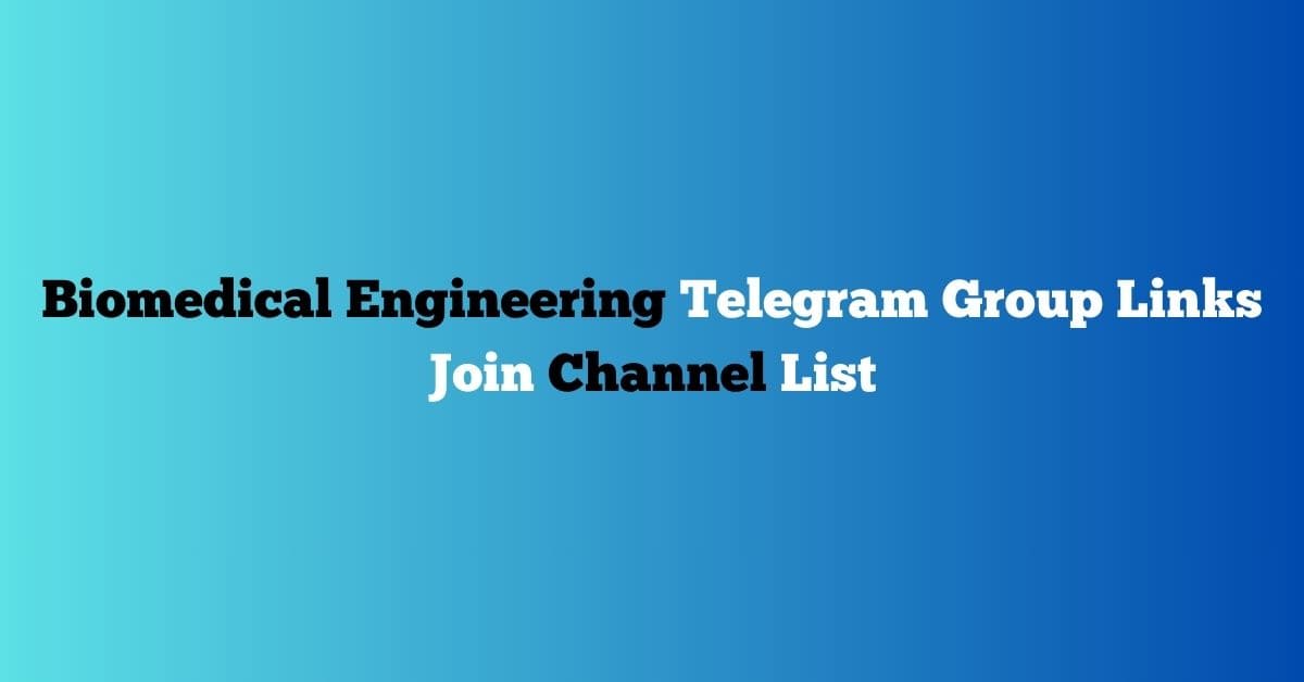 You are currently viewing Biomedical Engineering Telegram Group Links Join Channel List