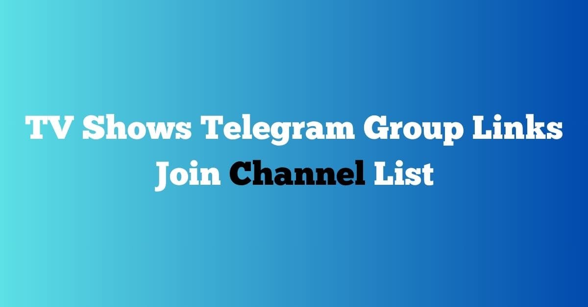 You are currently viewing TV Shows Telegram Group Links Join Channel List