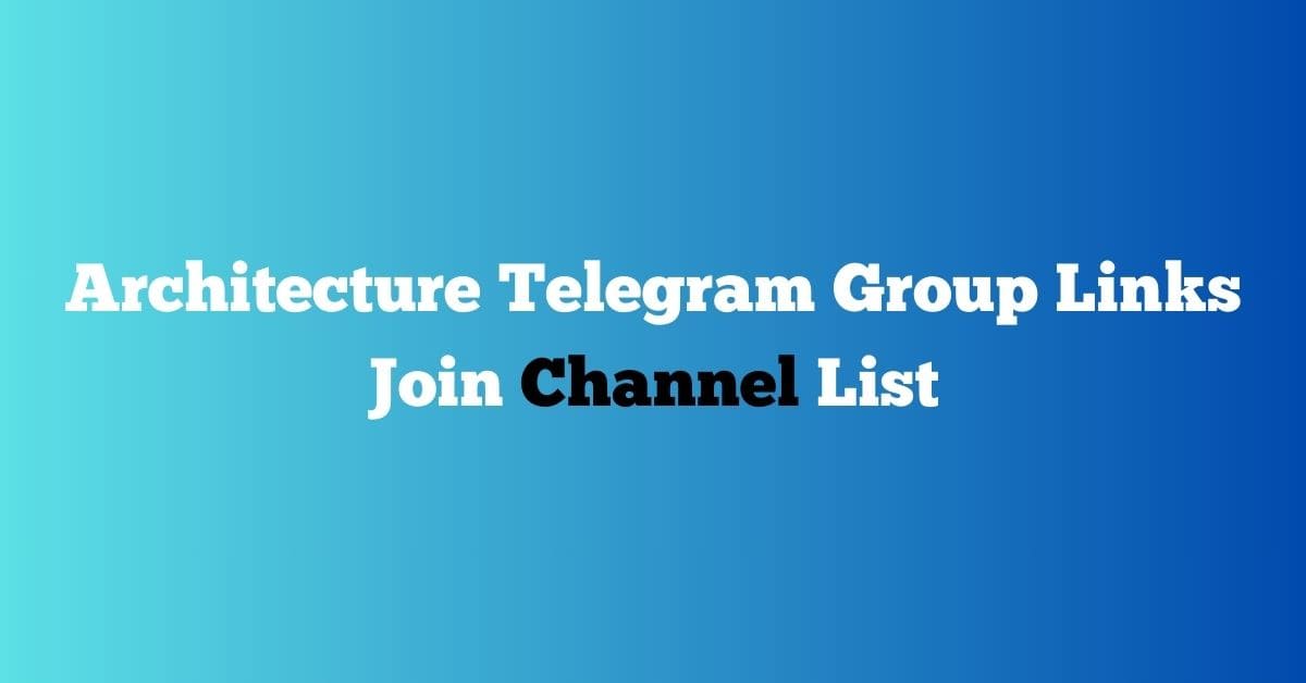 You are currently viewing Architecture Telegram Group Links Join Channel List