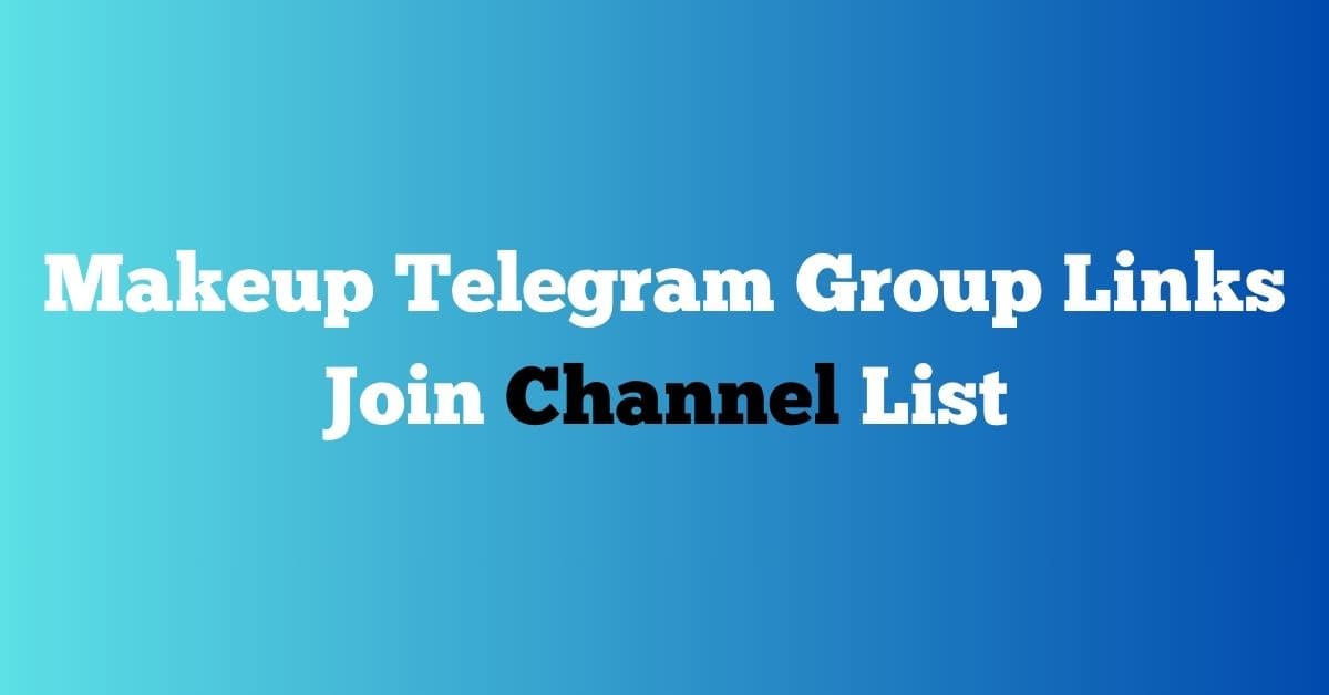 You are currently viewing Makeup Telegram Group Links Join Channel List