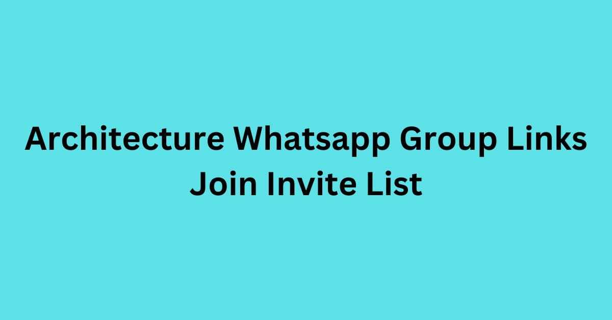 You are currently viewing Architecture Whatsapp Group Links Join Invite List