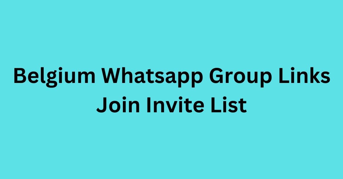 You are currently viewing Belgium Whatsapp Group Links Join Invite List