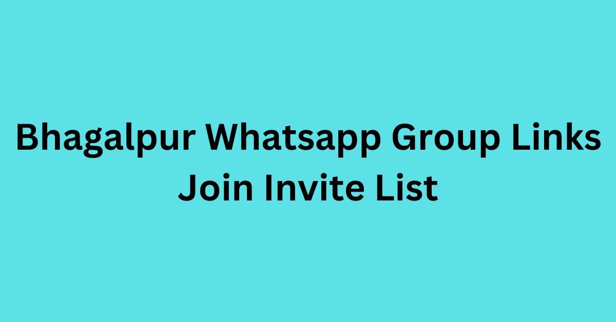 You are currently viewing Bhagalpur Whatsapp Group Links Join Invite List