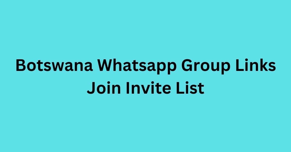 You are currently viewing Botswana Whatsapp Group Links Join Invite List