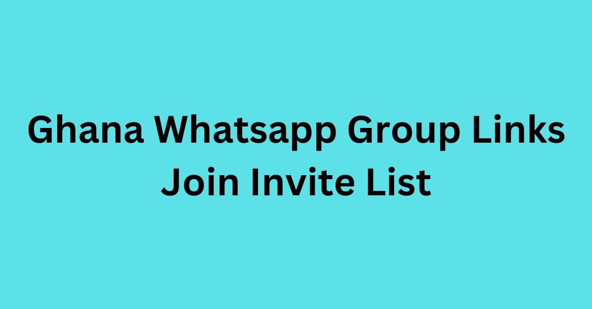 You are currently viewing Ghana Whatsapp Group Links Join Invite List