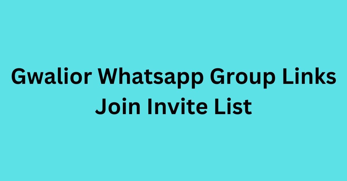 You are currently viewing Gwalior Whatsapp Group Links Join Invite List