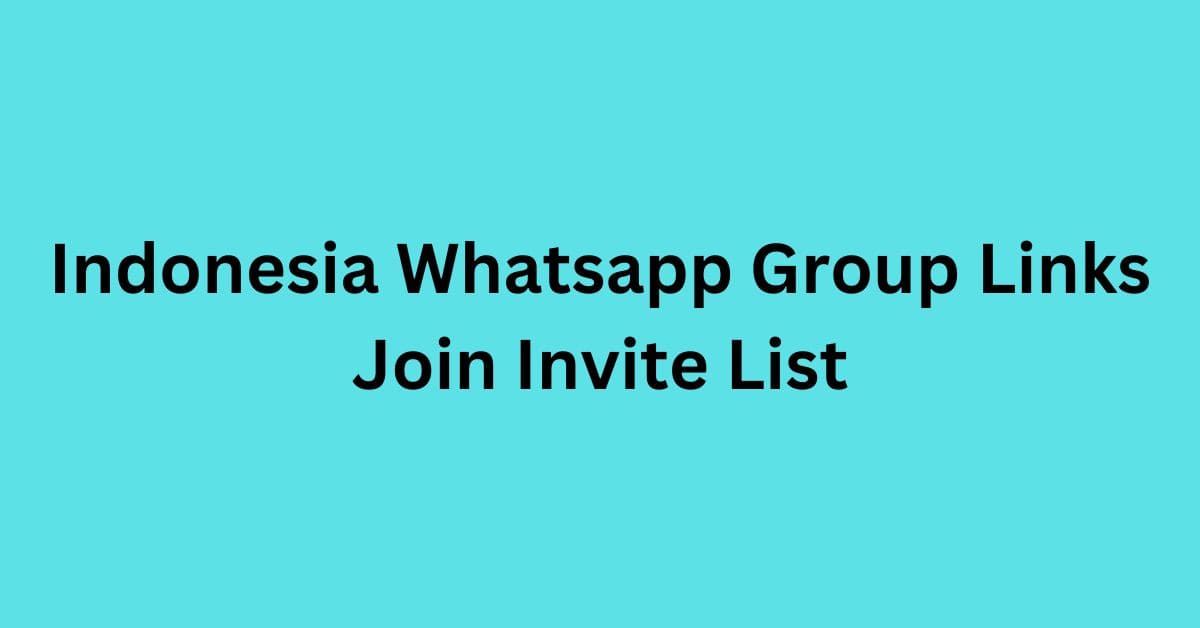 You are currently viewing Indonesia Whatsapp Group Links Join Invite List