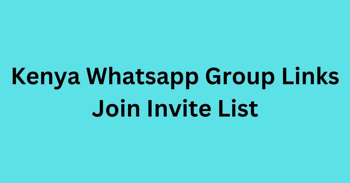 You are currently viewing Kenya Whatsapp Group Links Join Invite List