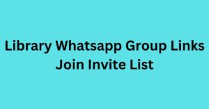 Read more about the article Library Whatsapp Group Links Join Invite List