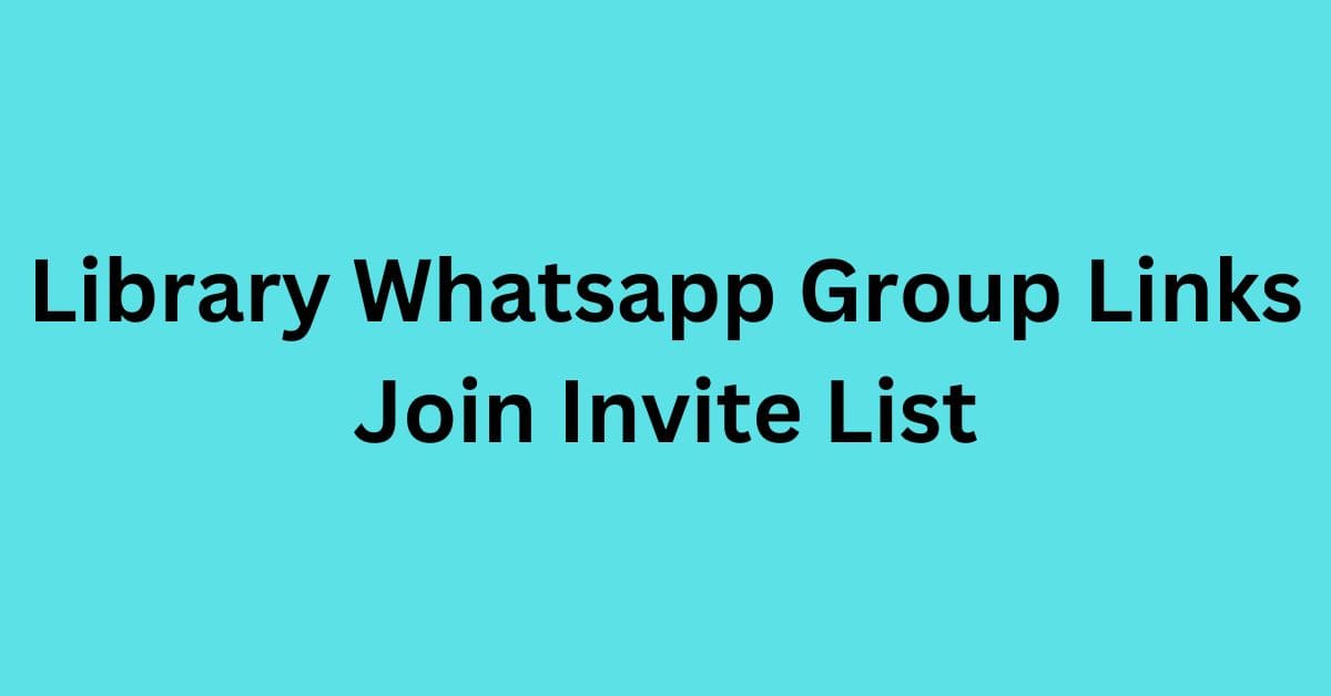 You are currently viewing Library Whatsapp Group Links Join Invite List