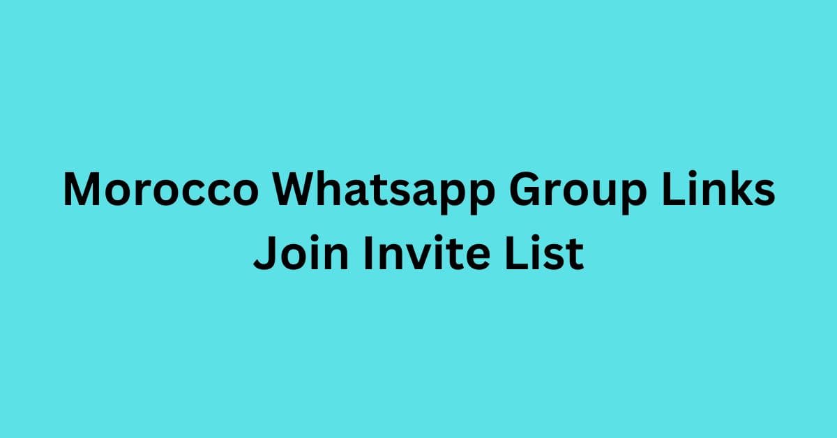 Read more about the article Morocco Whatsapp Group Links Join Invite List