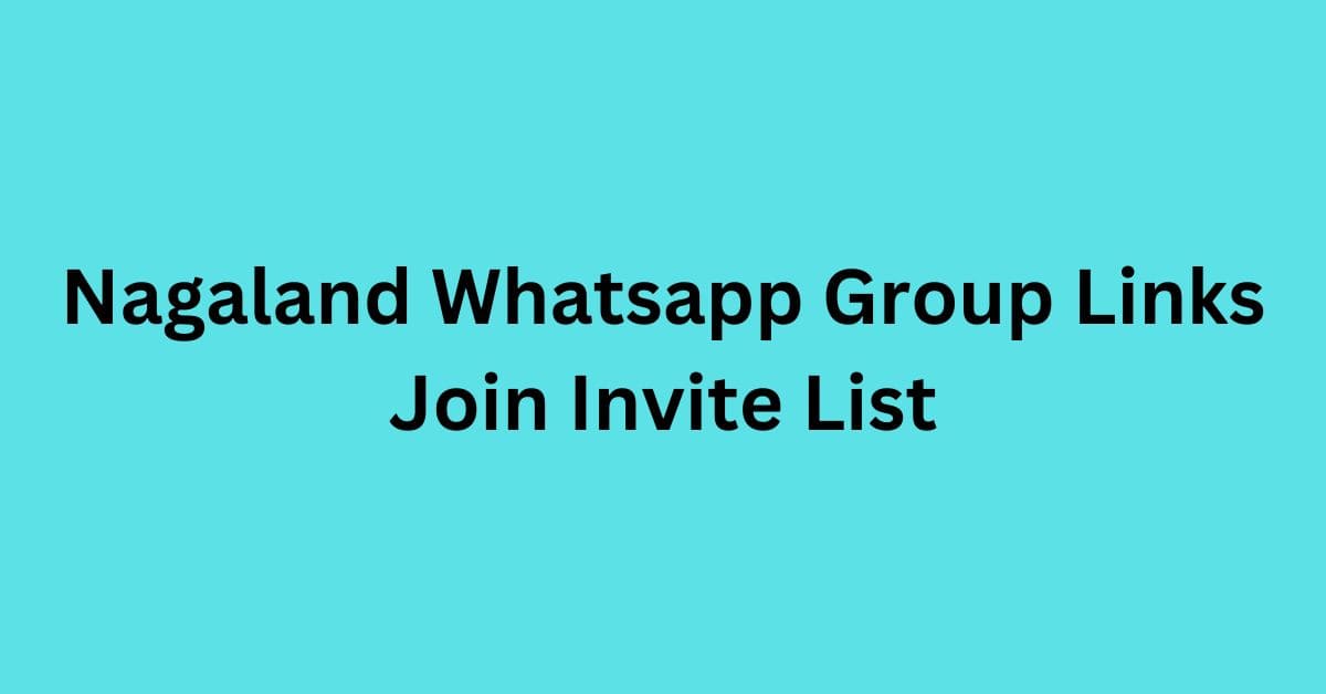 Read more about the article Nagaland Whatsapp Group Links Join Invite List