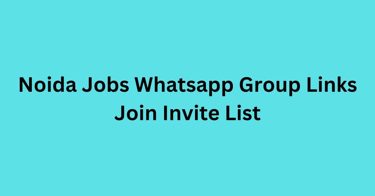 Read more about the article Noida Jobs Whatsapp Group Links Join Invite List