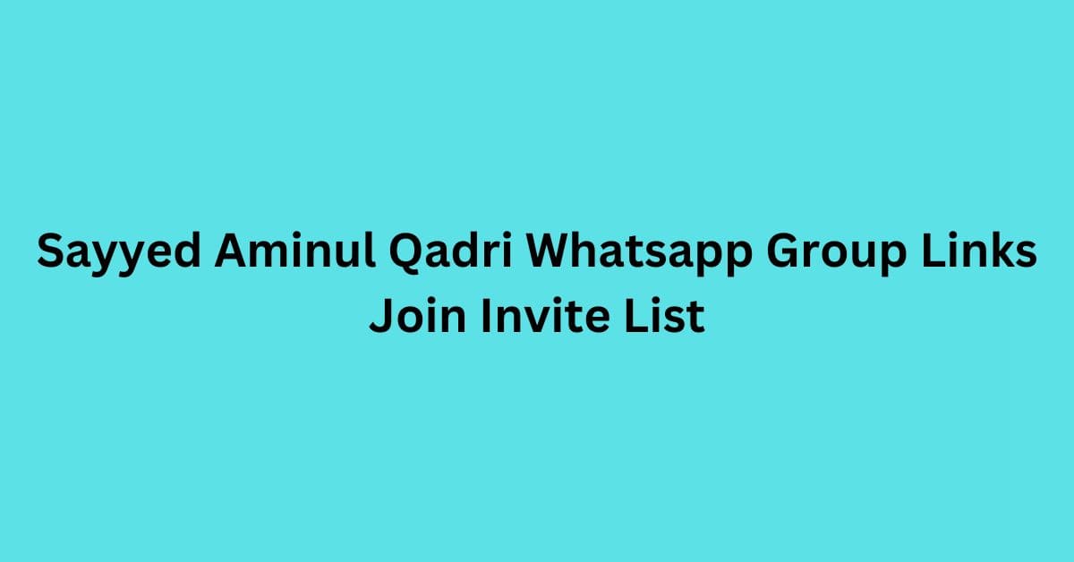 You are currently viewing Sayyed Aminul Qadri Whatsapp Group Links Join Invite List