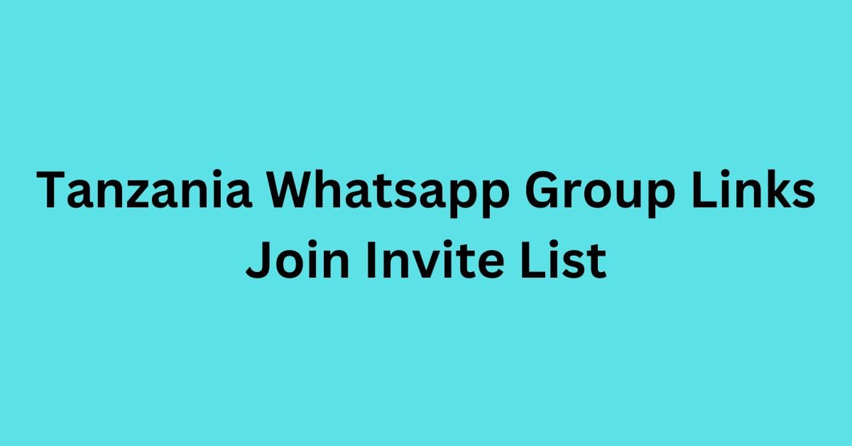 You are currently viewing Tanzania Whatsapp Group Links Join Invite List