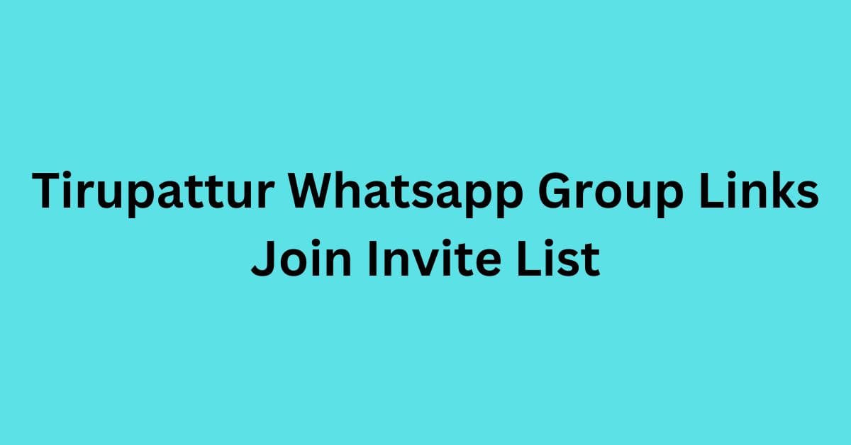 You are currently viewing Tirupattur Whatsapp Group Links Join Invite List