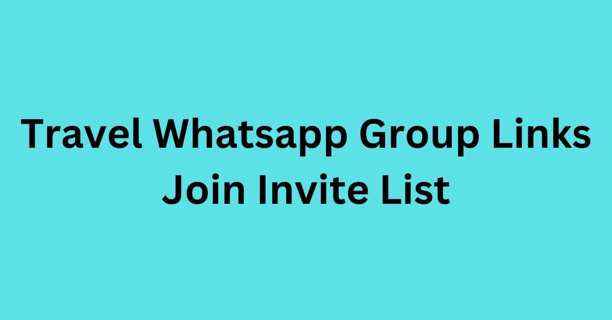 Read more about the article Travel Whatsapp Group Links Join Invite List