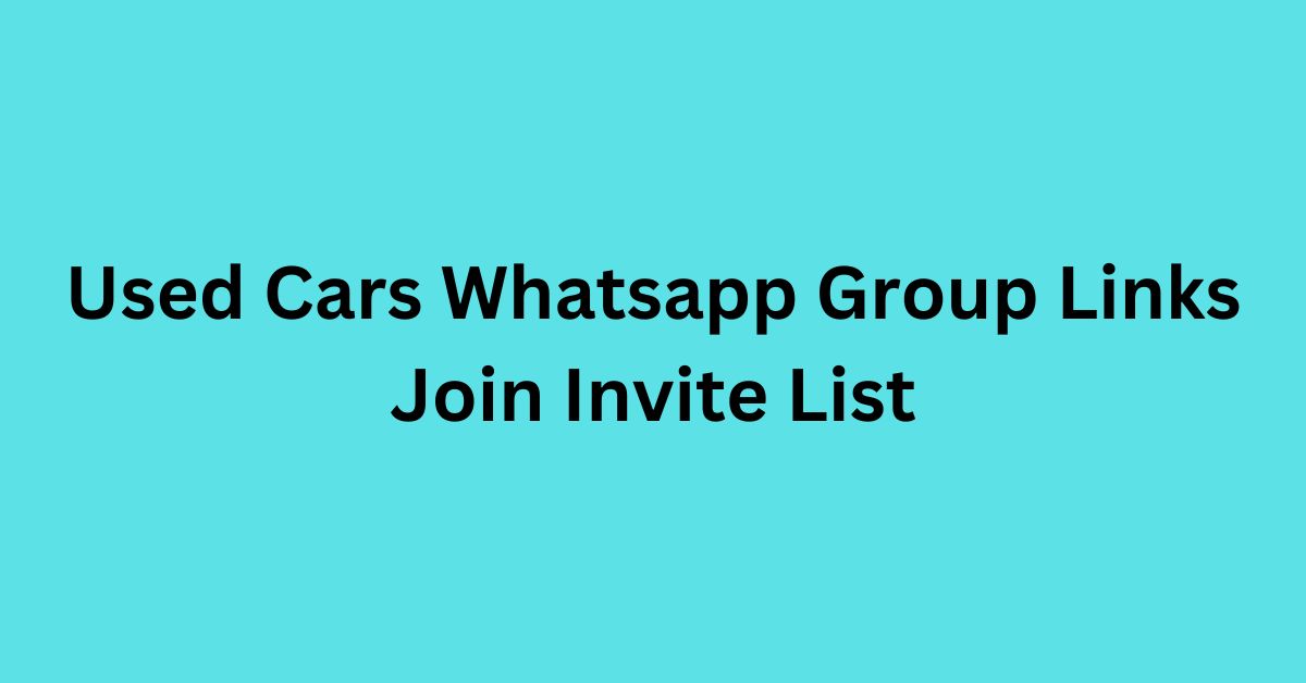 You are currently viewing Used Cars Whatsapp Group Links Join Invite List