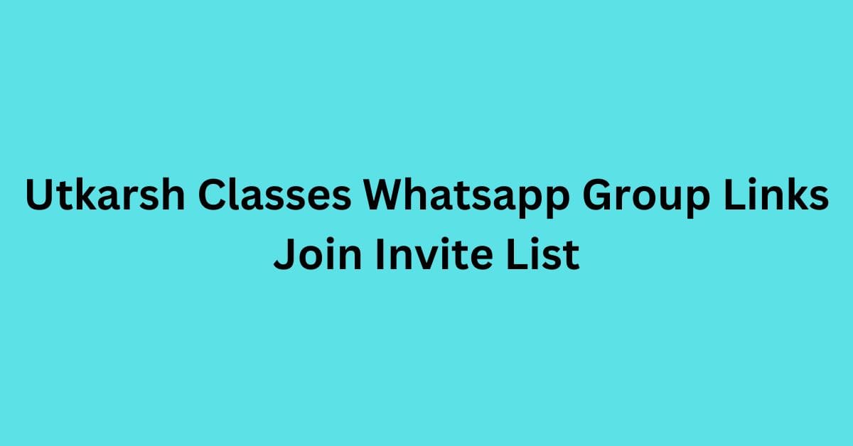 You are currently viewing Utkarsh Classes Whatsapp Group Links Join Invite List