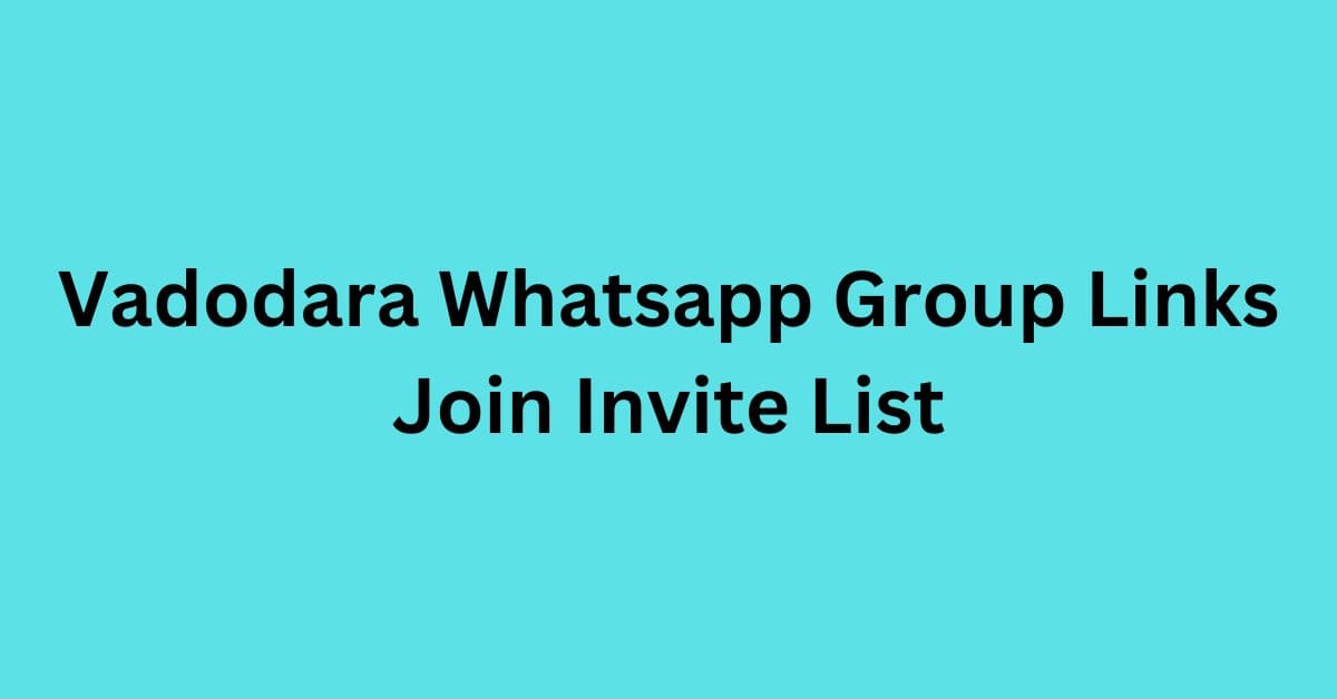 You are currently viewing Vadodara Whatsapp Group Links Join Invite List