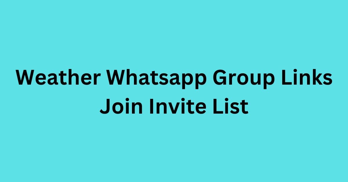 Read more about the article Weather Whatsapp Group Links Join Invite List