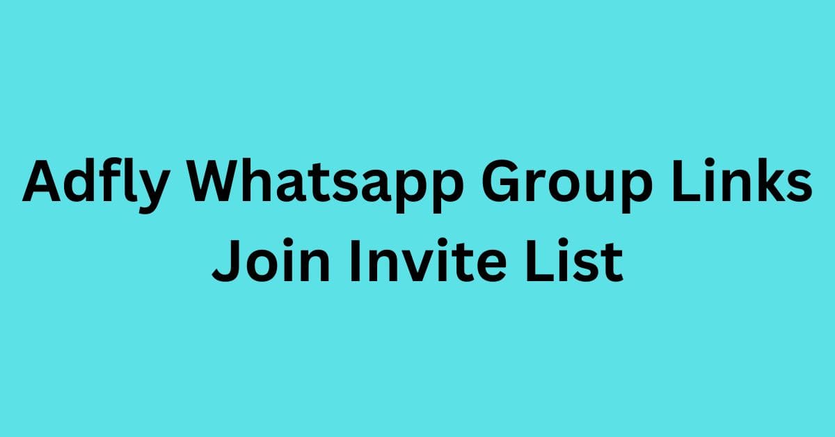 You are currently viewing Adfly Whatsapp Group Links Join Invite List