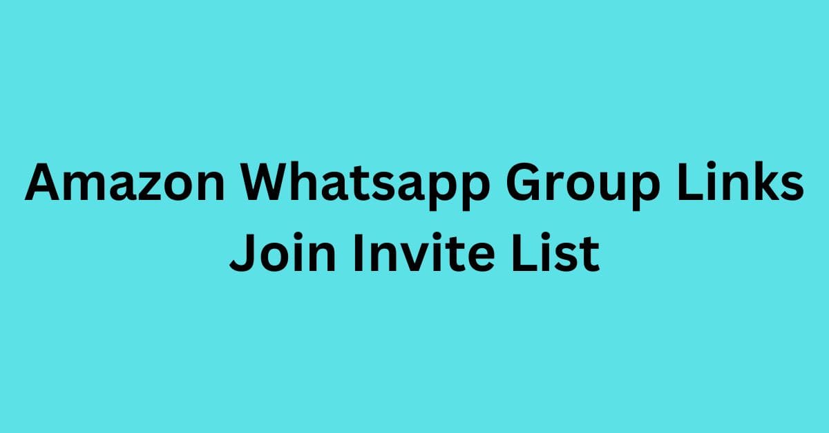 You are currently viewing Amazon Whatsapp Group Links Join Invite List