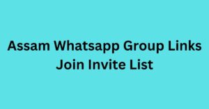 Read more about the article Assam Whatsapp Group Links Join Invite List