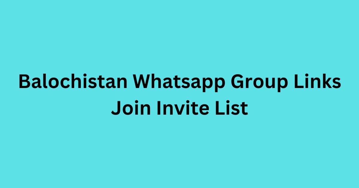 You are currently viewing Balochistan Whatsapp Group Links Join Invite List