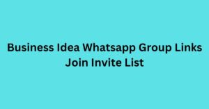 Read more about the article Business Idea Whatsapp Group Links Join Invite List