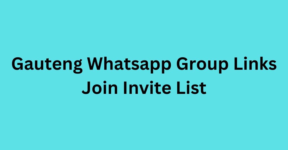 You are currently viewing Gauteng Whatsapp Group Links Join Invite List