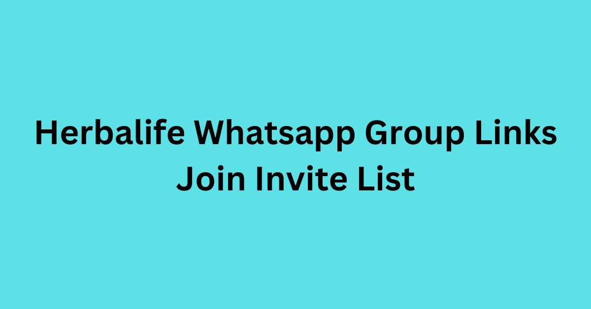 You are currently viewing Herbalife Whatsapp Group Links Join Invite List