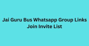 Read more about the article Jai Guru Bus Whatsapp Group Links Join Invite List