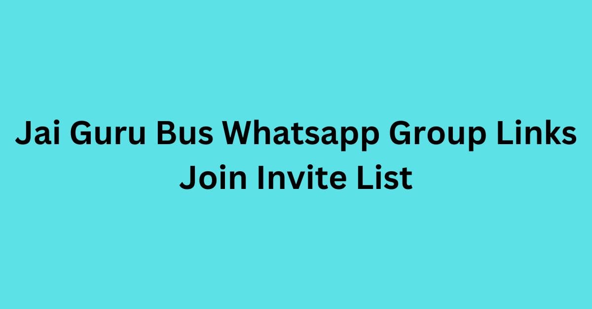 Read more about the article Jai Guru Bus Whatsapp Group Links Join Invite List