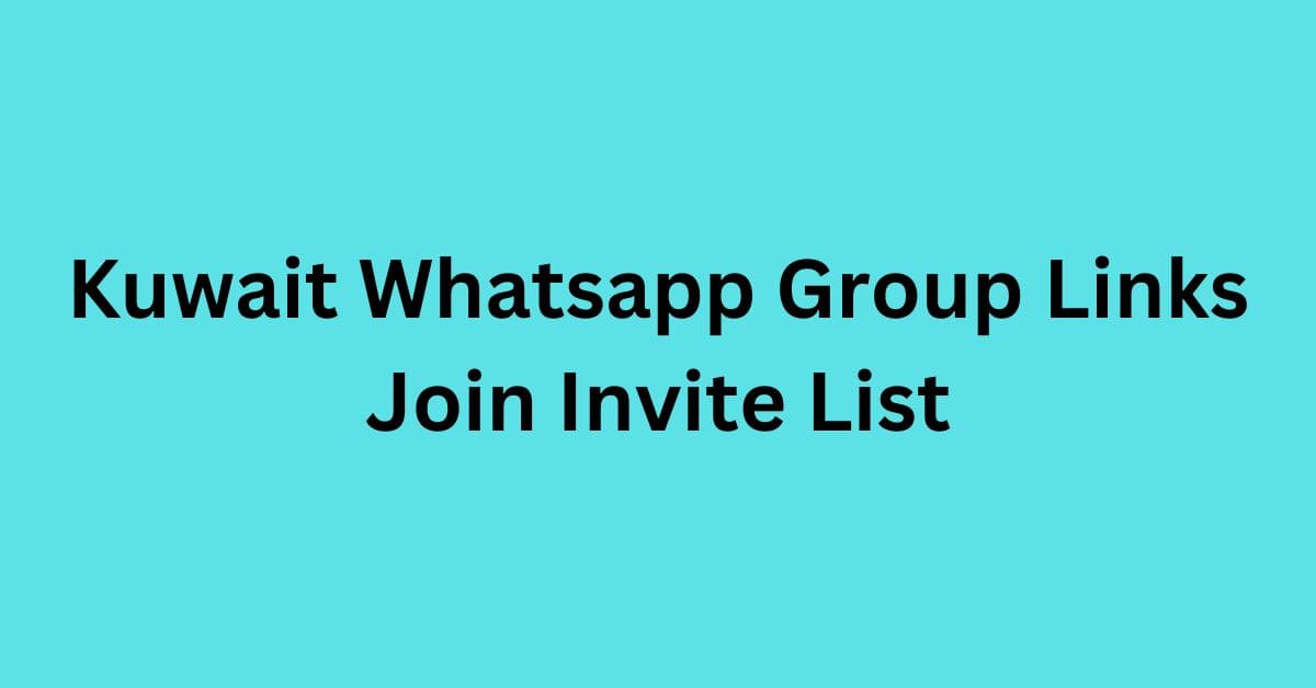 You are currently viewing Kuwait Whatsapp Group Links Join Invite List