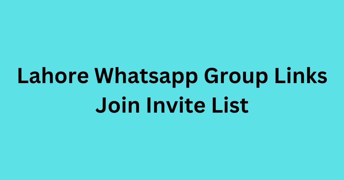 You are currently viewing Lahore Whatsapp Group Links Join Invite List