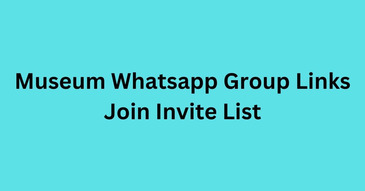 Read more about the article Museum Whatsapp Group Links Join Invite List