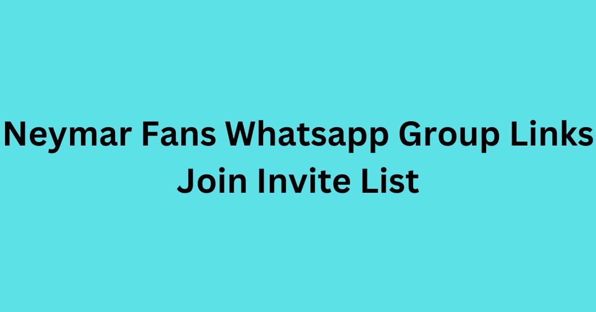 You are currently viewing Neymar Fans Whatsapp Group Links Join Invite List